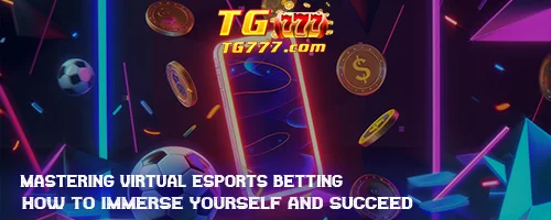 Mastering Virtual Esports Betting: How to Immerse Yourself and Succeed